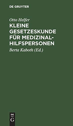 Kleine Gesetzeskunde für Medizinalhilfspersonen: Krankenschwestern, Krankenpfleger, Kinderkrankenschwestern, Med.-techn. Assistentinnen, Krankengymnasten, Masseure, Masseure und med. Bademeister
