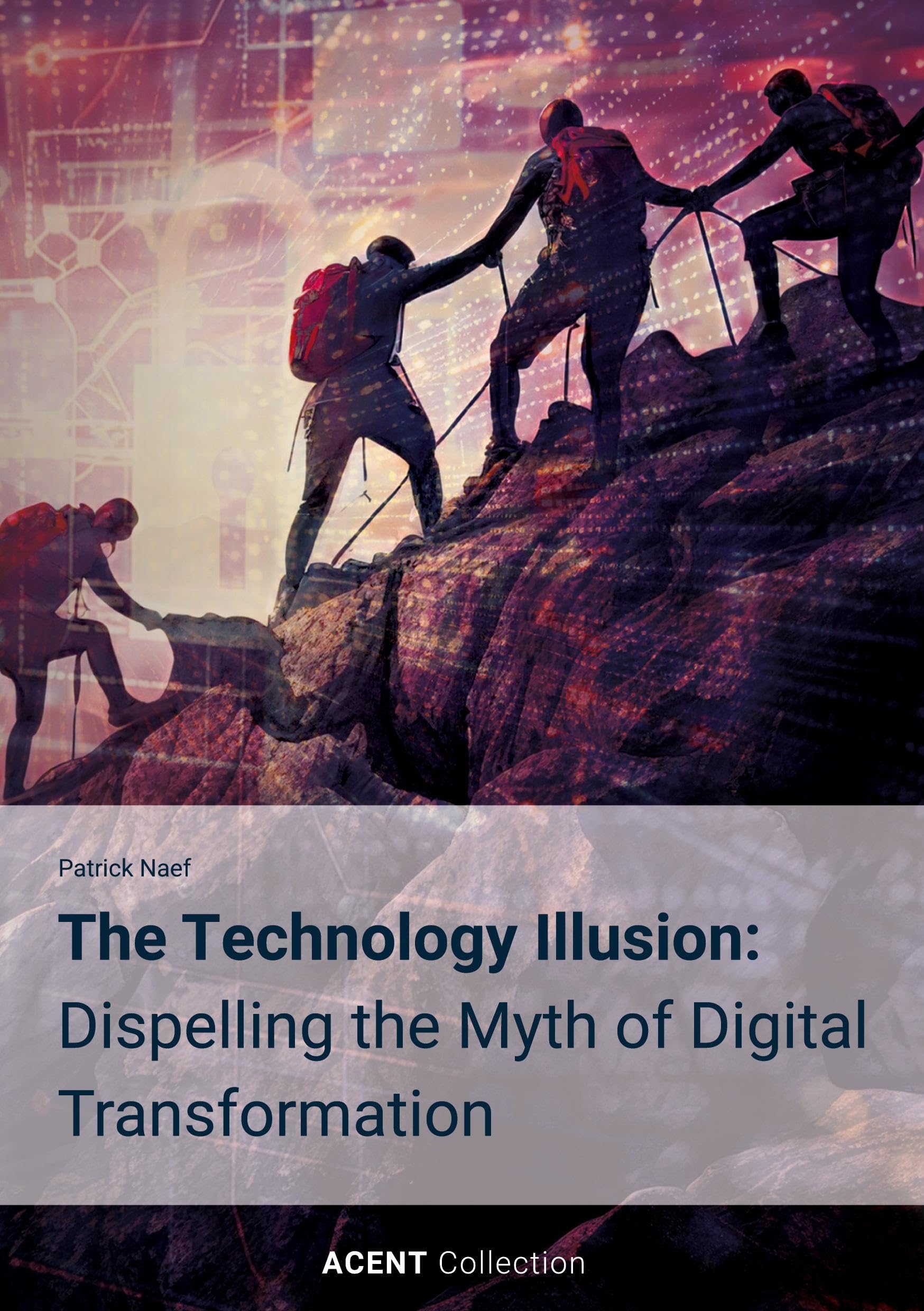 The Technology Illusion: Dispelling the Myth of Digital Transformation