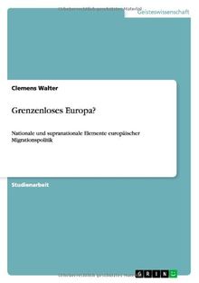 Grenzenloses Europa?: Nationale und supranationale Elemente europäischer Migrationspolitik