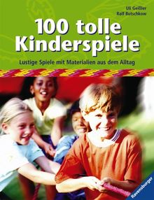 100 tolle Kinderspiele: Lustige Spiele mit Materialien aus dem Alltag