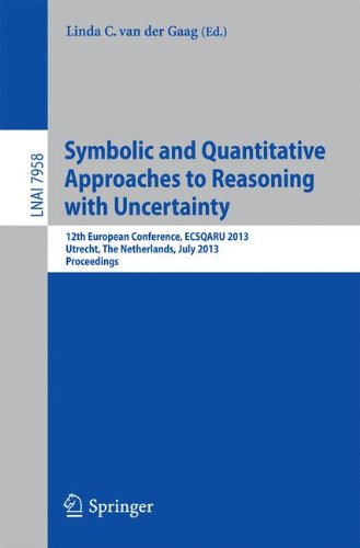 Symbolic and Quantiative Approaches to Resoning with Uncertainty: 12th European Conference, ECSQARU 2013, Utrecht, The Netherlands, July 8-10, 2013, Proceedings (Lecture Notes in Computer Science)