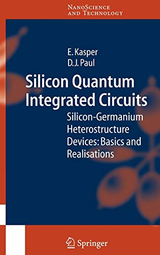 Silicon Quantum Integrated Circuits: Silicon-Germanium Heterostructure Devices: Basics and Realisations (NanoScience and Technology)