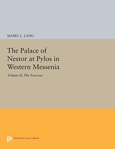 The Palace of Nestor at Pylos in Western Messenia, Vol. II: The Frescoes (Princeton Legacy Library)