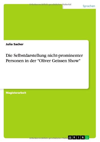 Die Selbstdarstellung nicht-prominenter Personen in der Oliver Geissen Show