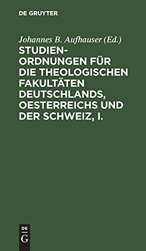 Studien-Ordnungen für die theologischen Fakultäten Deutschlands, Oesterreichs und der Schweiz, I.: Die katholisch-theologischen Fakultäten (einschließlich theologischer Institute von Löwen und Rom)