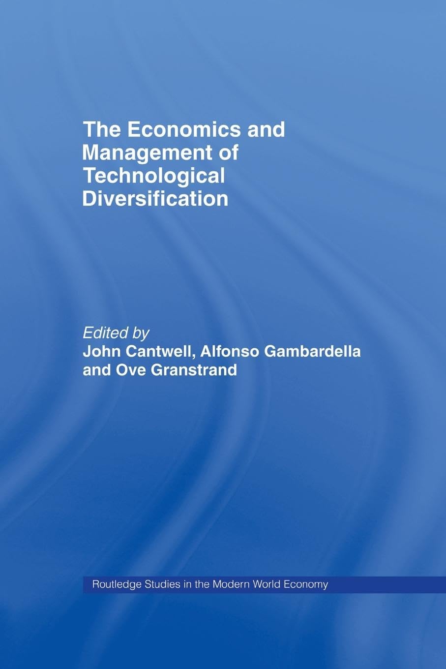 The Economics and Management of Technological Diversification (Routledge Studies in the Modern World Economy, 34, Band 34)