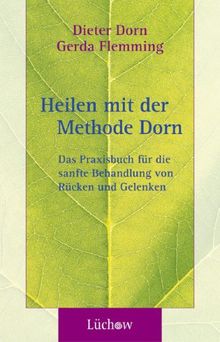 Heilen mit der Methode Dorn: Das Praxisbuch für die sanfte Behandlung von Rücken und Gelenken