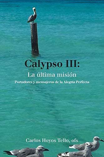 Calypso III: La última misión: Portadores y mensajeros de la Alegría Perfecta