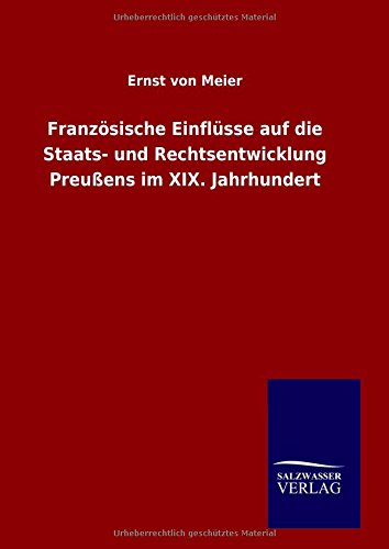 Französische Einflüsse auf die Staats- und Rechtsentwicklung Preußens im XIX. Jahrhundert