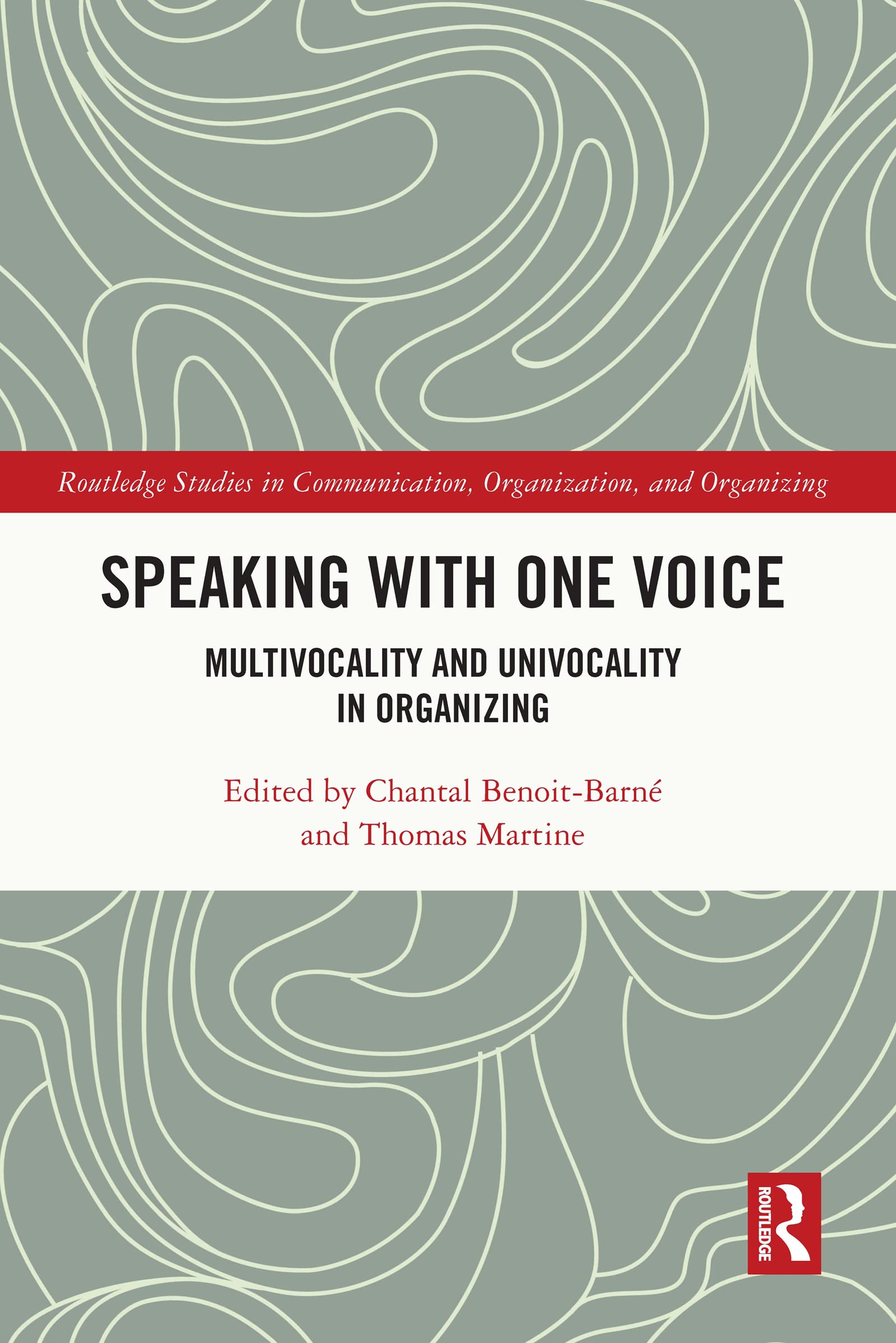 Speaking With One Voice: Multivocality and Univocality in Organizing (Routledge Studies in Communication, Organization, and Organizing)