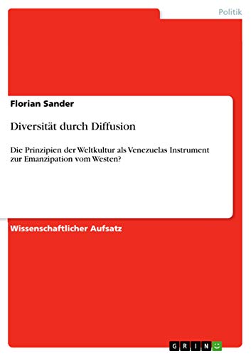 Diversität durch Diffusion: Die Prinzipien der Weltkultur als Venezuelas Instrument zur Emanzipation vom Westen?