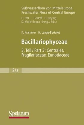 Bacillariophyceae: Teil 3: Centrales, Fragilariaceae, Eunotiaceae (Süßwasserflora von Mitteleuropa)