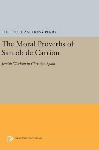 The Moral Proverbs of Santob de Carrion: Jewish Wisdom in Christian Spain (Princeton Legacy Library)