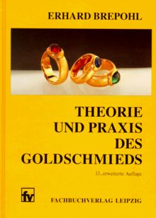 Theorie und Praxis des Goldschmieds: 13., erweiterte Auflage