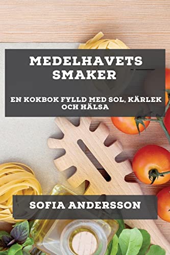 Medelhavets Smaker: En Kokbok Fylld med Sol, Kärlek och Hälsa