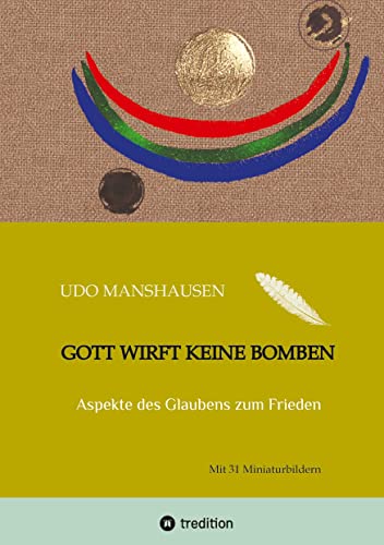 Gott wirft keine Bomben: Aspekte des Glaubens zum Frieden