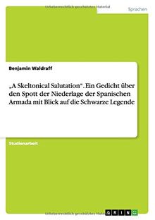 "A Skeltonical Salutation". Ein Gedicht über den Spott der Niederlage der Spanischen Armada mit Blick auf die Schwarze Legende