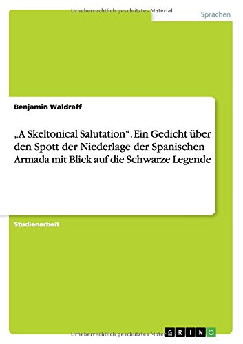 A Skeltonical Salutation. Ein Gedicht über den Spott der Niederlage der Spanischen Armada mit Blick auf die Schwarze Legende