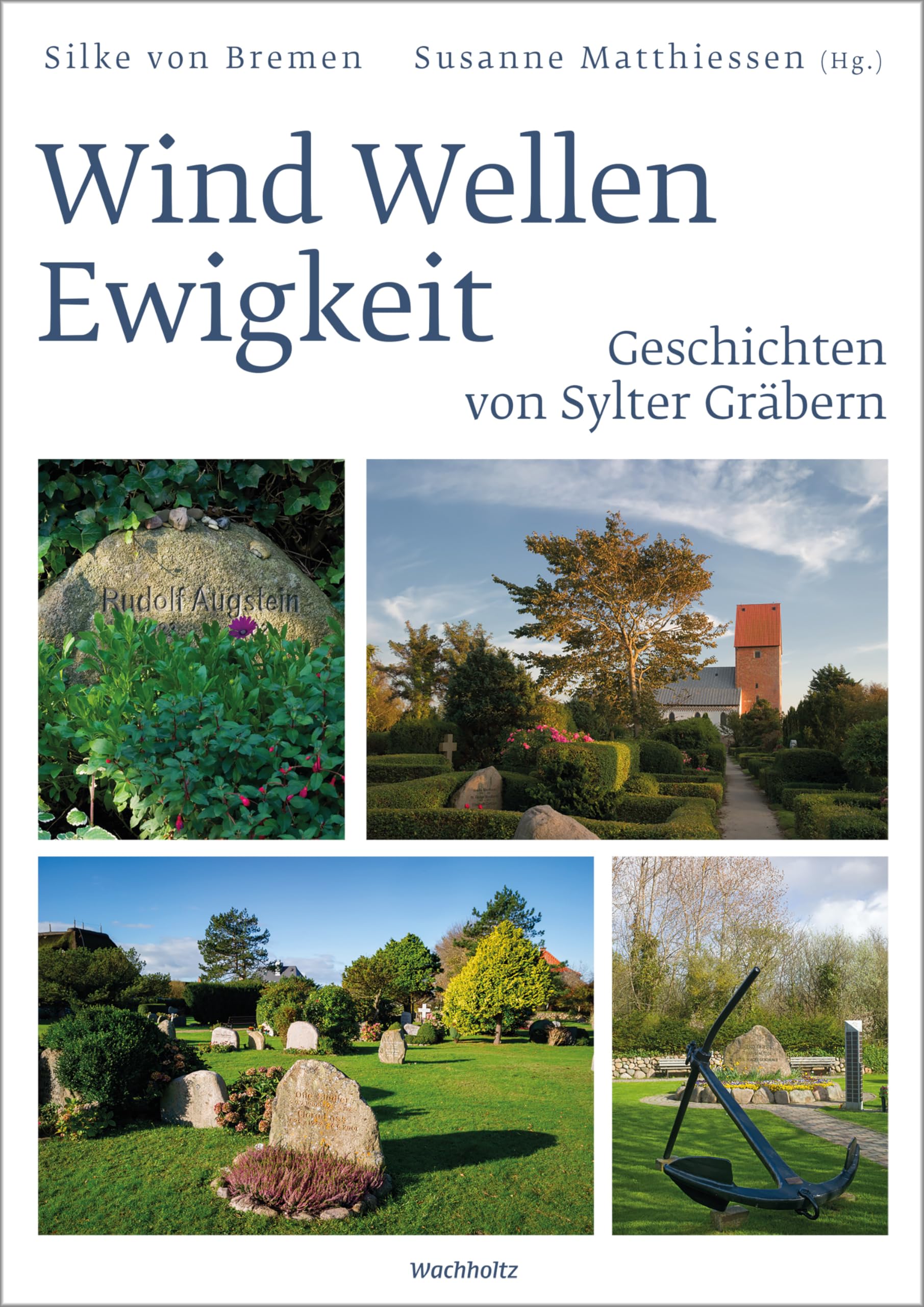 Wind Wellen Ewigkeit. Geschichten von Sylter Gräbern