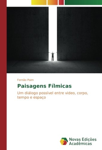 Paisagens Fílmicas: Um diálogo possível entre video, corpo, tempo e espaço