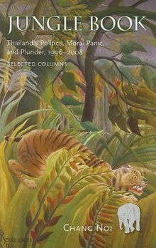 Jungle Book: Thailand's Politics, Moral Panic, and Plunder, 1996-2008