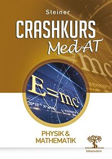 Crashkurs MedAT: Physik & Mathematik: Überarbeitete Auflage - November 2015