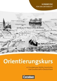 Orientierungskurs: A2-B1 - Grundwissen Politik, Geschichte und Gesellschaft in Deutschland: Hinweise für den Unterricht mit Kopiervorlagen