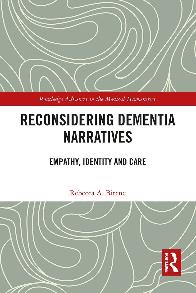Reconsidering Dementia Narratives: Empathy, Identity and Care (Routledge Advances in the Medical Humanities)