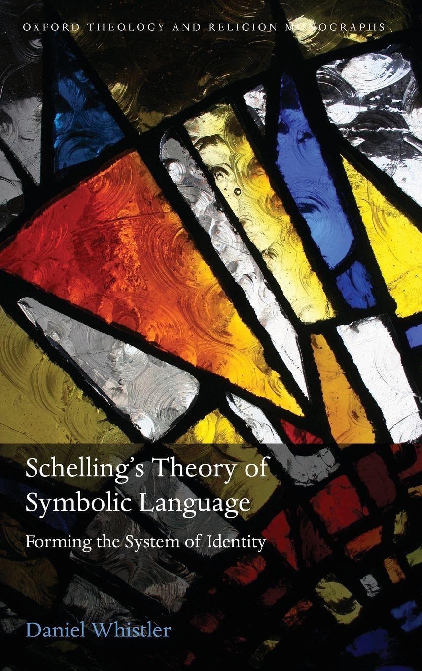 SCHELLING'S THEORY SYMBOLIC LANG OTM C: Forming the System of Identity (Oxford Theology and Religion Monographs)