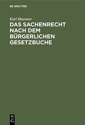 Das Sachenrecht nach dem Bürgerlichen Gesetzbuche: Und der Grundbuchordnung für das Deutsche Reich