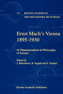 Ernst Mach's Vienna 1895-1930: Or Phenomenalism as Philosophy of Science (Boston Studies in the Philosophy and History of Science, 218, Band 218)