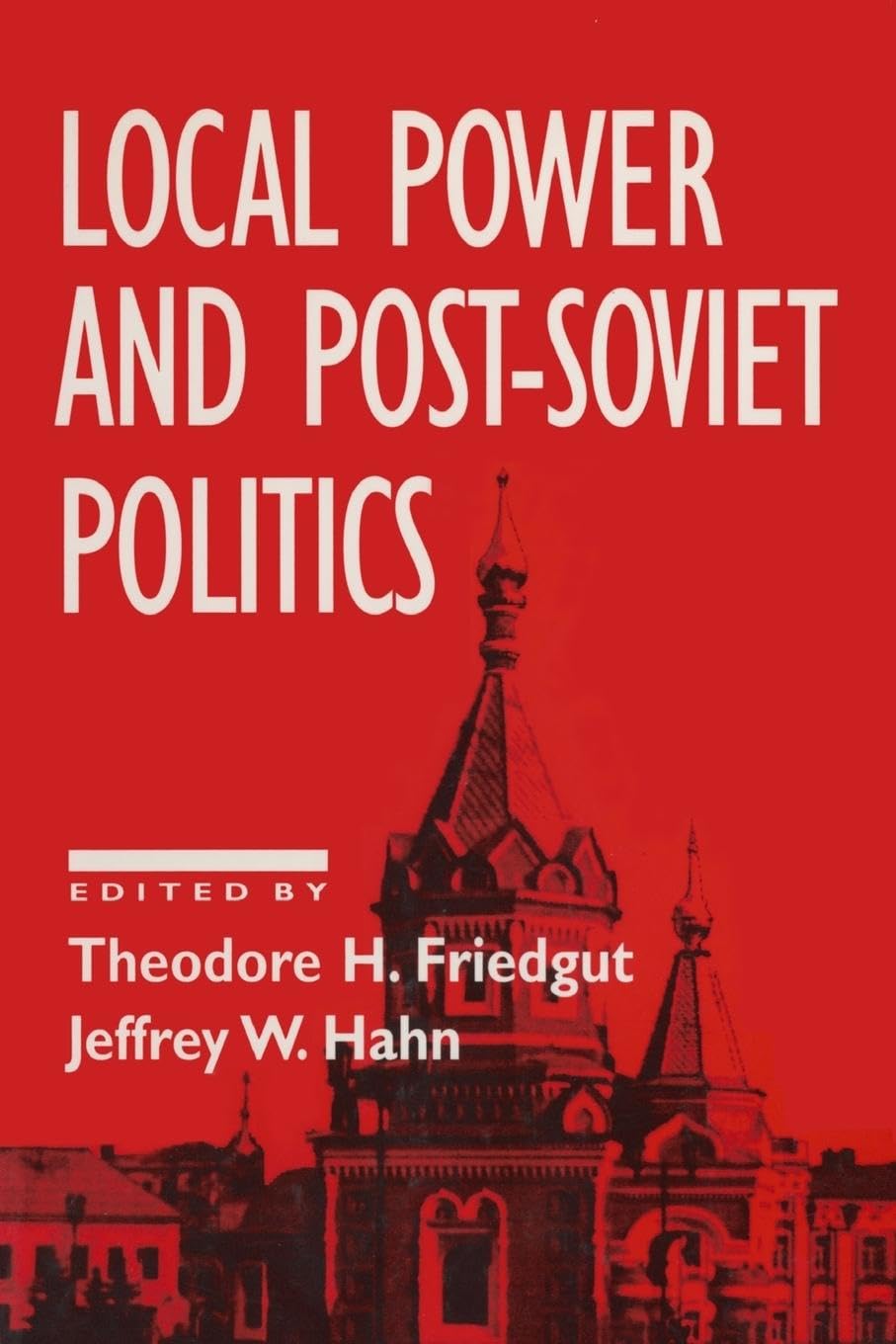Local Power and Post-Soviet Politics (Contemporary Soviet/Post-Soviet Politics)
