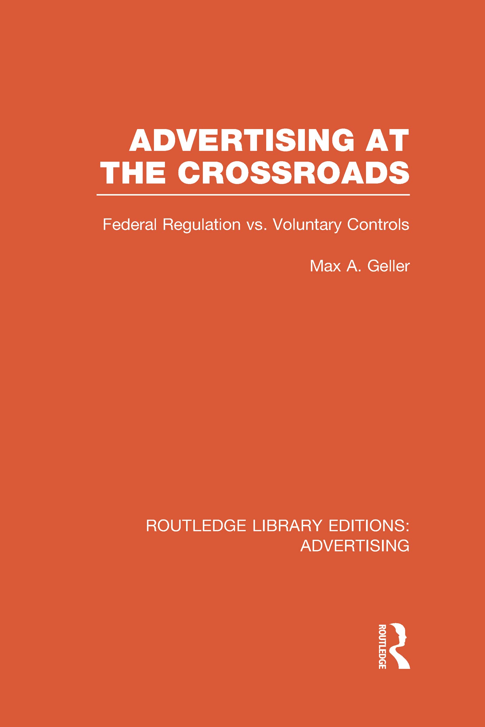 Advertising at the Crossroads: Federal Regulation Vs. Voluntary Controls (Routledge Library Editions: Advertising, Band 2)