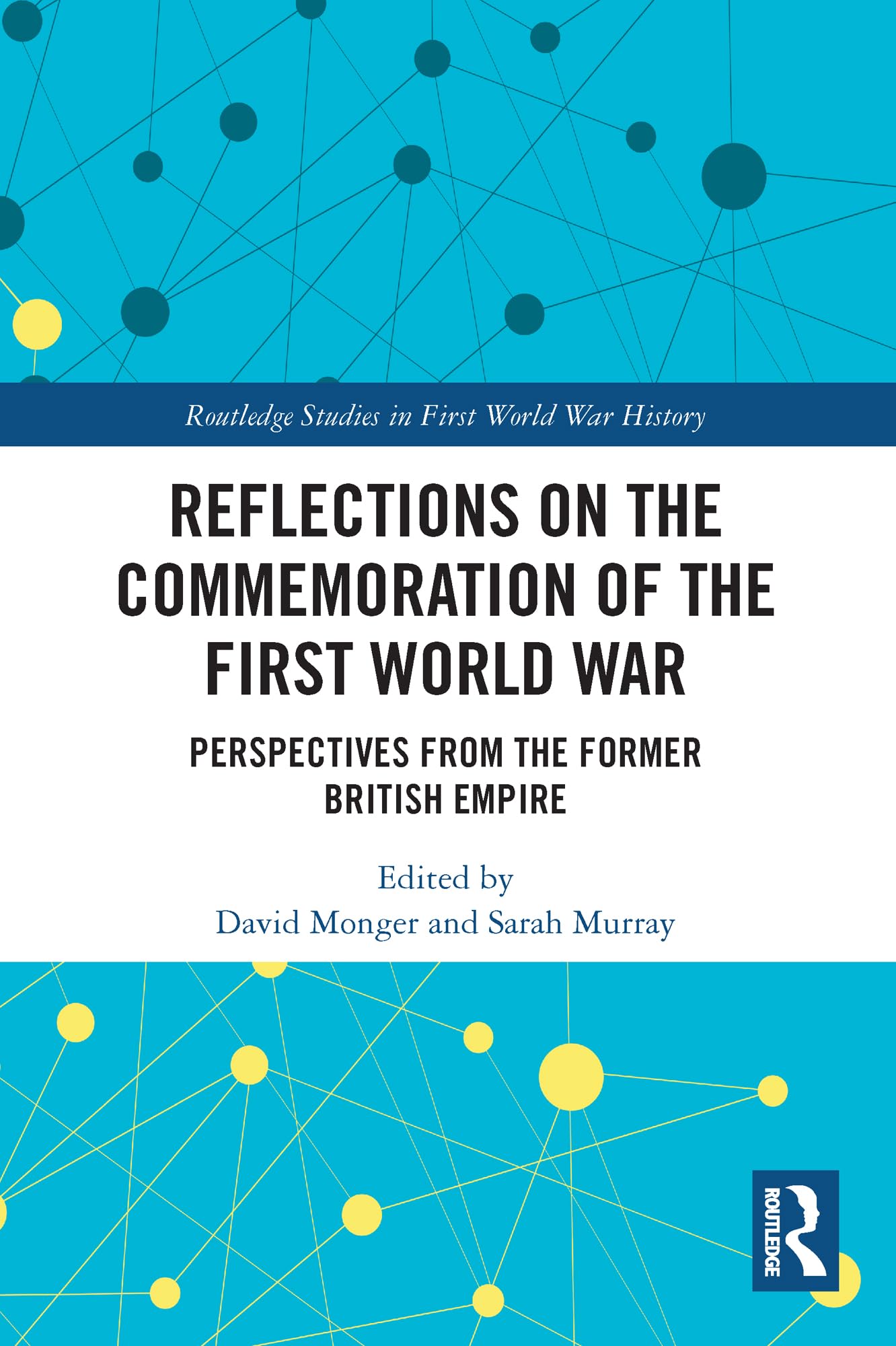 Reflections on the Commemoration of the First World War: Perspectives from the Former British Empire (Routledge Studies in First World War History)