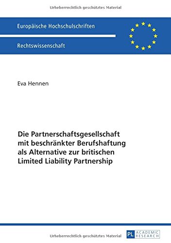 Die Partnerschaftsgesellschaft mit beschränkter Berufshaftung als Alternative zur britischen Limited Liability Partnership (Europäische Hochschulschriften - Reihe II)