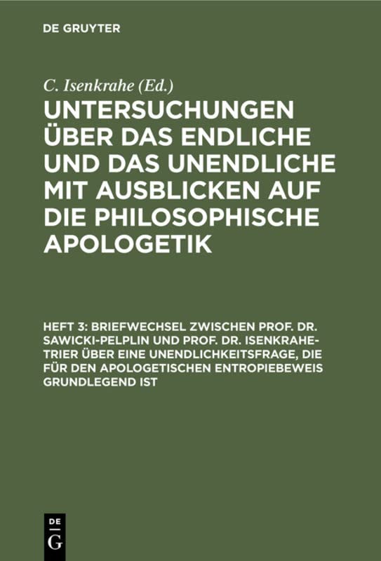 Briefwechsel zwischen Prof. Dr. Sawicki-Pelplin und Prof. Dr. Isenkrahe-Trier über eine Unendlichkeitsfrage, die für den apologetischen Entropiebeweis ... Ausblicken auf die philosophische Apologetik)
