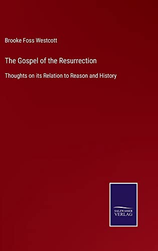 The Gospel of the Resurrection: Thoughts on its Relation to Reason and History