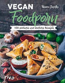 Vegan Foodporn: 100 einfache und köstliche Rezepte