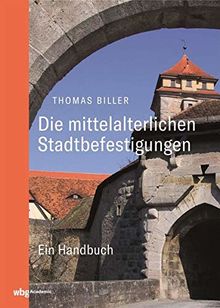 Die mittelalterlichen Stadtbefestigungen im deutschsprachigen Raum: Ein Handbuch