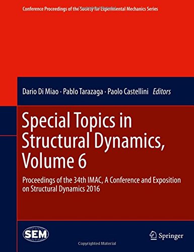 Special Topics in Structural Dynamics, Volume 6: Proceedings of the 34th IMAC, A Conference and Exposition on Structural Dynamics 2016 (Conference ... Society for Experimental Mechanics Series)