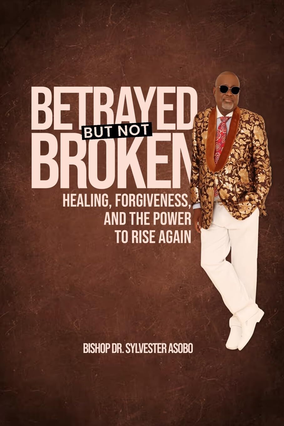 BETRAYED BUT NOT BROKEN