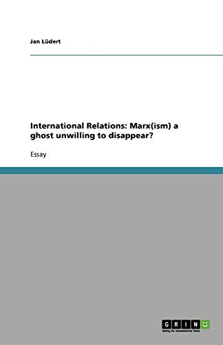 International Relations: Marx(ism) a ghost unwilling to disappear?