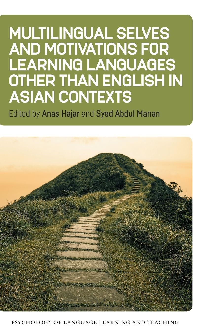 Multilingual Selves and Motivations for Learning Languages other than English in Asian Contexts (Psychology of Language Learning and Teaching, 24)