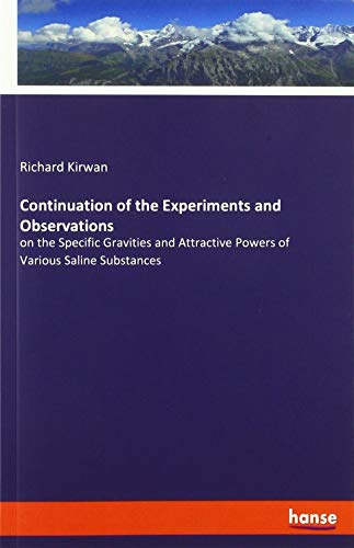 Continuation of the Experiments and Observations: on the Specific Gravities and Attractive Powers of Various Saline Substances