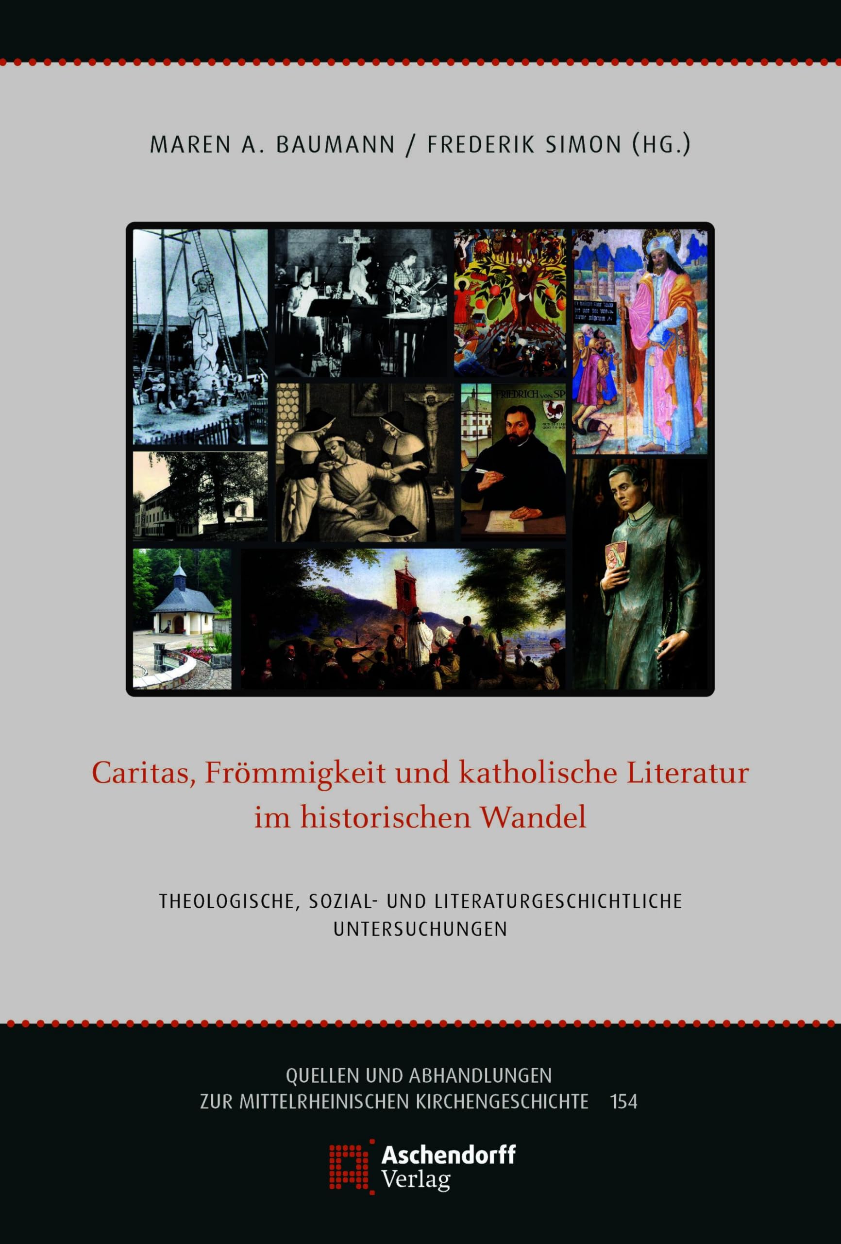 Caritas, Frömmigkeit und katholische Literatur im historischen Wandel: Theologische, sozial- und literaturgeschichtliche Untersuchungen (Quellen und ... zur Mittelrheinischen Kirchengeschichte)