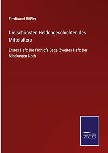 Die schönsten Heldengeschichten des Mittelalters: Erstes Heft: Die Frithjofs Sage, Zweites Heft: Der Nibelungen Noth