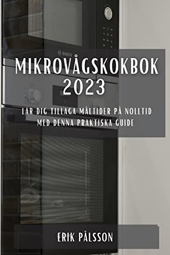 Mikrovågskokbok 2023: Lär dig tillaga måltider på nolltid med denna praktiska guide