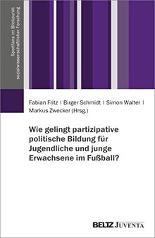 Wie gelingt partizipative politische Bildung für Jugendliche und junge Erwachsene im Fußball? (Sportfans im Blickpunkt sozialwissenschaftlicher Forschung)