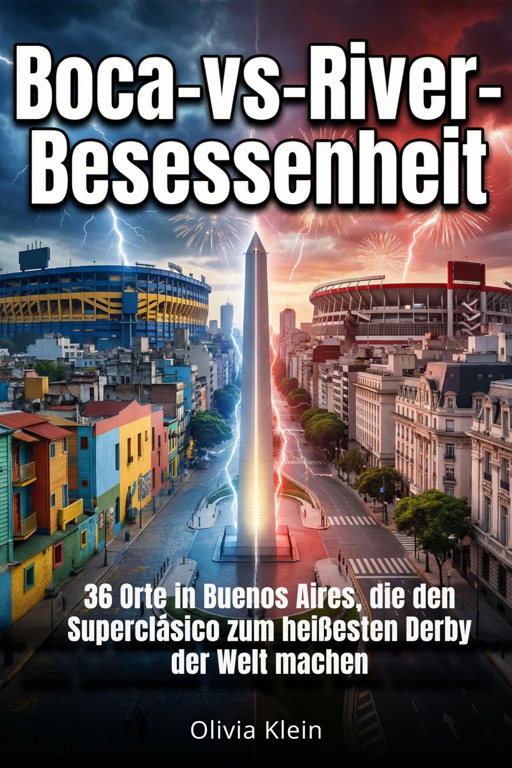 Boca-vs-River-Besessenheit: 36 Orte in Buenos Aires, die den Superclásico zum heißesten Derby der Welt machen