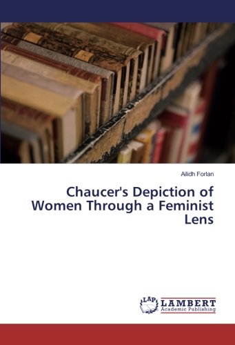 Chaucer's Depiction of Women Through a Feminist Lens